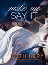 Cover image for Make Me Say It